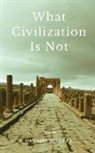 Devajit Bhuyan - What Civilization Is Not