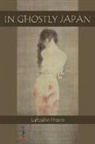 Lafcadio Hearn - In Ghostly Japan