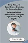 Ayesha Banerjee - Sleep Well, Live Better Proven Strategies for Restorative Sleep