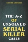 Richard Kirkwood - The A to Z of Unsolved Serial Killer Cases