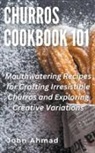John Ahmad - Churros Cookbook 101