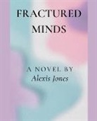 Alexis Jones - Fractured Minds