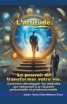 Santos Omar Medrano Chura - L'attitude. Le pouvoir de transformer votre vie