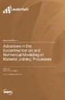 Advances in the Experimentation and Numerical Modeling of Material Joining Processes
