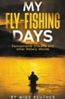 Mike Reuther - My Fly-Fishing Days