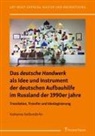 Katharina Geissendörfer - Das "deutsche Handwerk" als Idee und Instrument der deutschen Aufbauhilfe im Russland der 1990er Jahre