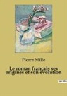Pierre Mille - Le roman français ses origines et son évolution