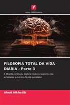 Ahed Alkhatib - FILOSOFIA TOTAL DA VIDA DIÁRIA - Parte 3