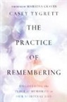 Marlena Graves, Casey Tygrett - The Practice of Remembering