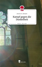 Jessica A Zenzen, Jessica A. Zenzen - Kampf gegen die Dunkelheit. Life is a Story - story.one