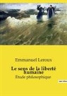 Emmanuel Leroux - Le sens de la liberté humaine