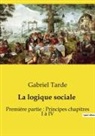 Gabriel Tarde - La logique sociale