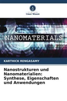 Karthick Rengasamy - Nanostrukturen und Nanomaterialien: Synthese, Eigenschaften und Anwendungen