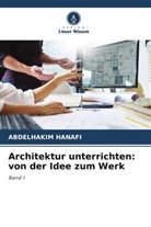 Abdelhakim Hanafi - Architektur unterrichten: von der Idee zum Werk