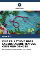 Gopal T C, Gopal T. C., Gopal T.C. - EINE FALLSTUDIE ÜBER LAGERKRANKHEITEN VON OBST UND GEMÜSE