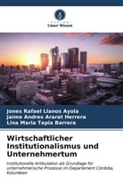 Jaime A Ararat Herrera, Jaime Andres Ararat Herrera, Jones Rafael Llanos Ayola, Lina Maria Tapia Barrera - Wirtschaftlicher Institutionalismus und Unternehmertum