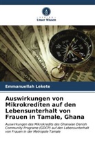 Emmanuellah Lekete - Auswirkungen von Mikrokrediten auf den Lebensunterhalt von Frauen in Tamale, Ghana