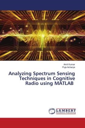 Puja Acharya, Amit Kumar - Analyzing Spectrum Sensing Techniques in Cognitive Radio using MATLAB