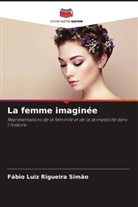 Fábio Luiz Rigueira Simão - La femme imaginée