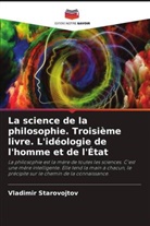 Vladimir Starovojtov - La science de la philosophie. Troisième livre. L'idéologie de l'homme et de l'État