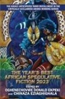 Oghenechovwe Donald Ekpeki, Chinaza Eziaghighalaby - The Year’s Best African Speculative Fiction (2023)