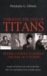 Danjuma G Gibson - Through the Eyes of Titans: Finding Courage to Redeem the Soul of a Nation