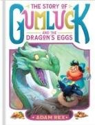 Adam Rex, Adam Rex, Rex Adam - The Story of Gumluck and the Dragon’s Eggs Book Two