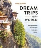 Lonely Planet, Lonely Planet - Dream trips of the world : 100 destinations and itineraries to make your bucket list a reality