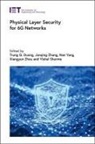 Trung Q Duong, Trung Q. (Canada Excellence Research Chair Duong, Vishal Sharma, Vishal (Senior Lecturer Sharma, Nan Yang, Nan (Associate Professor Yang... - Physical Layer Security for 6g Networks