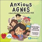 Carmen Chew, Doreen Loh, Brian Poh - Anxious Agnes: A Story About An Overly Anxious Child