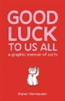 Karen Vermeulen - Good Luck To Us All: A Graphic Memoir of Sorts