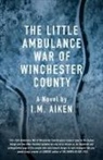 I.M. Aiken - The Little Ambulance War of Winchester County