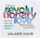 Valarie Kaur - The Revolutionary Love Training Course: How to Love Others, Our Opponents, and Ourselves (Audio book)