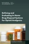 Board On Health Sciences Policy, Forum on Drug Discovery Development and Translation, Health And Medicine Division, National Academies of Sciences Engineering and Medicine - Defining and Evaluating In-Home Drug Disposal Systems for Opioid Analgesics