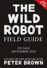 Peter Brown, Peter/ Crow-miller Brown, Britt Crow-Miller - The Wild Robot Field Guide
