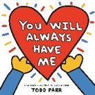 Todd Parr, Parr Todd - You Will Always Have Me