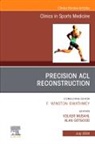 Alan Getgood, Volker Musahl, Musahl Volker - Precision ACL Reconstruction, An Issue of Clinics in Sports Medicine: Volume 43-3