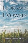 Darrell Tolbert, Darrell Tolbert Ph. D. - I Forgave the Two Men I Vowed to Kill!