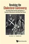 Gilbert R Thompson, Gilbert R Thompson, Thompson Gilbert R - Resolving the Cholesterol Controversy