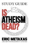 Eric Metaxas - Study Guide Is Atheism Dead?