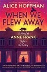 Alice Hoffman - When We Flew Away: A Novel of Anne Frank Before the Diary