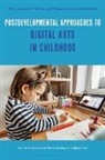 Marissa McClure Sweeny, Mona Sakr, Marissa McClure Sweeny, Jayne Osgood, Mona Sakr, Marissa McClure Sweeny - Postdevelopmental Approaches to Digital Arts in Childhood