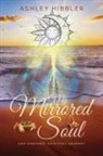 Ashley Hibbler - My Mirrored Soul and Personal Spiritual Journey