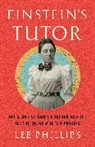 Lee Phillips - Einstein's Tutor : The Story of Emmy Noether and the Invention of