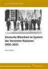 Klaus Hüfner - Deutsche Mitarbeit im System der Vereinten Nationen 1950-2023