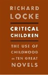 Richard Locke, Locke Richard - Critical Children: The Use of Childhood in Ten Great Novels
