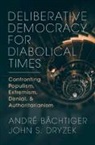 Andre Bachtiger, Andre (Universitat Stuttgart) Bachtiger, Andre (Universitat Stuttgart) Dryzek Bachtiger, André Bächtiger, John S. Dryzek, John S. (University of Canberra) Dryzek... - Deliberative Democracy for Diabolical Times