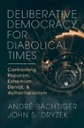 Andre Bachtiger, Andre (Universitat Stuttgart) Bachtiger, Andre (Universitat Stuttgart) Dryzek Bachtiger, Andre Bächtiger, André Bächtiger, John S Dryzek... - Deliberative Democracy for Diabolical Times