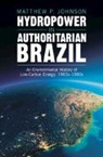 Matthew P. Johnson, Matthew P. (Harvard University Johnson - Hydropower in Authoritarian Brazil