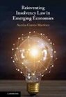 Aurelio (Singapore Management Uni Gurrea-Martinez, Aurelio (Singapore Management University) Gurrea-Martinez, Aurelio Gurrea-Martínez - Reinventing Insolvency Law in Emerging Economies